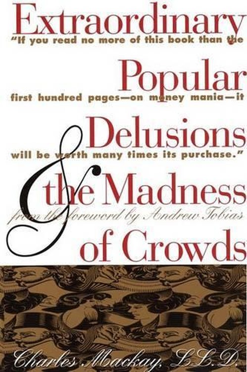 Extraordinary Popular Delusions and the Madness of Crowds