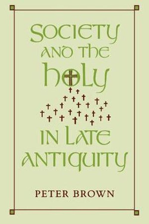 Society and the Holy in Late Antiquity