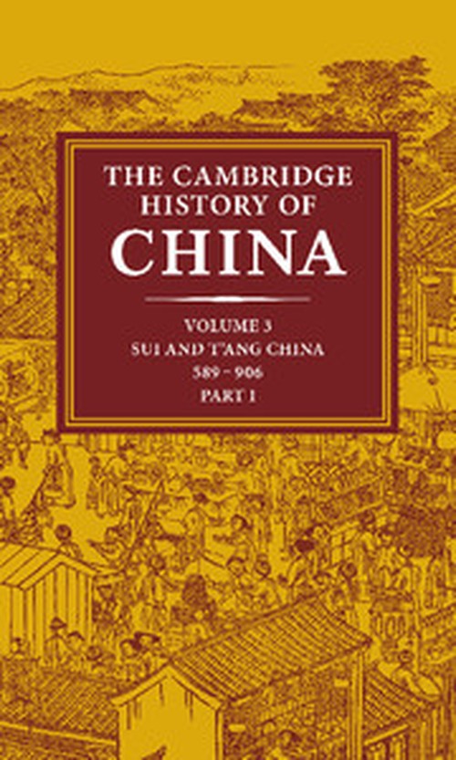 The Cambridge History of China: Volume 3, Sui and T'ang China, 589906 AD, Part One