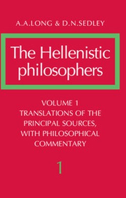 The Hellenistic Philosophers: Volume 1, Translations of the Principal Sources with Philosophical Commentary