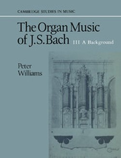 The Organ Music of J. S. Bach: Volume 3, A Background