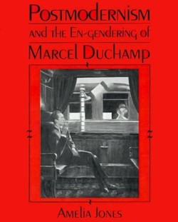 Postmodernism and the En-Gendering of Marcel Duchamp