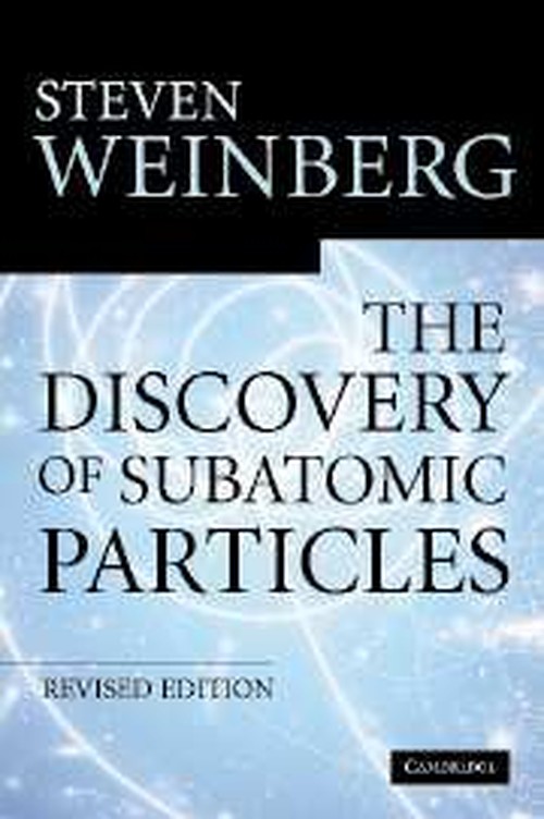 The Discovery of Subatomic Particles Revised Edition
