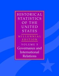 The Historical Statistics of the United States: Volume 5, Governance and International Relations: Millennial Edition