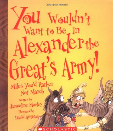 You Wouldn't Want to Be in Alexander the Great's Army!