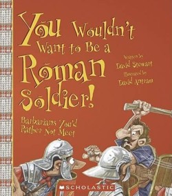 You Wouldn't Want to Be a Roman Soldier!