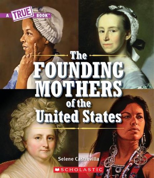 The Founding Mothers of the United States (a True Book)