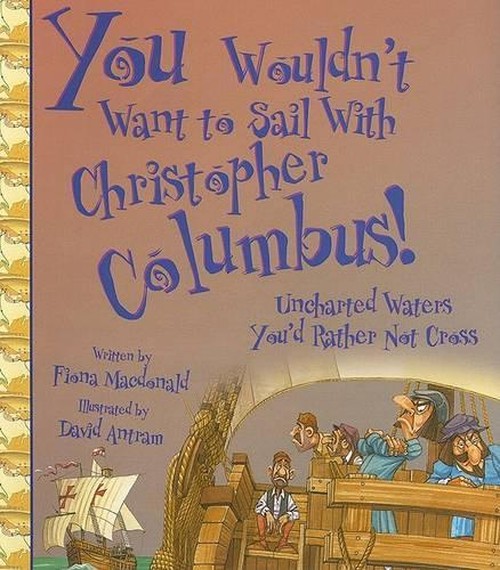 You Wouldn't Want to Sail with Christopher Columbus!