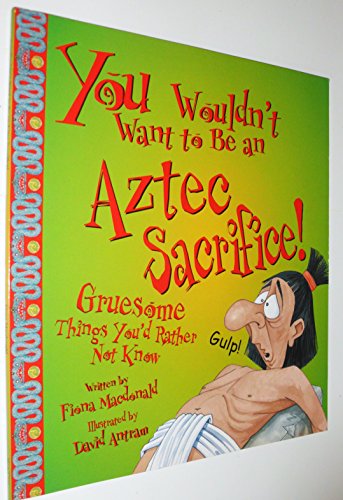 You Wouldn't Want to be an Aztec Sacrifice!