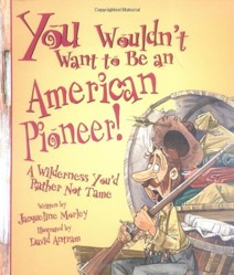 You Wouldn't Want to Be an American Pioneer!
