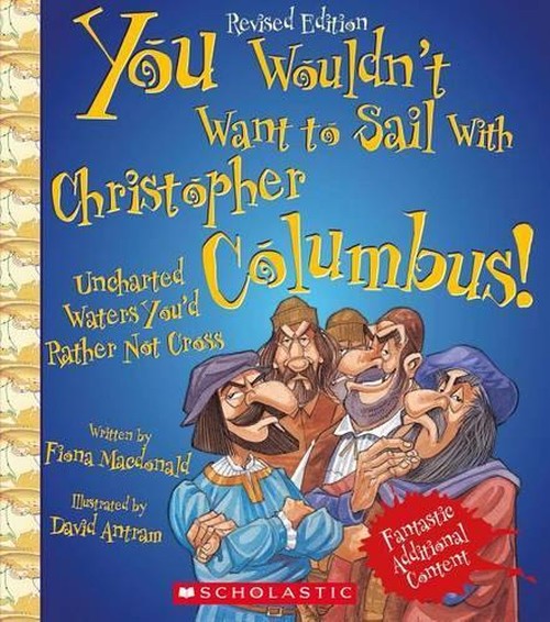 You Wouldn't Want to Sail with Christopher Columbus! (Revised Edition) (You Wouldn't Want To... Adventurers and Explorers)