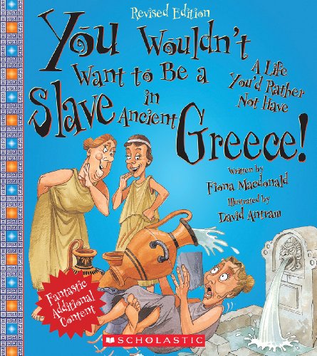 You Wouldn't Want to Be a Slave in Ancient Greece! (Revised Edition) (You Wouldn't Want To... Ancient Civilization)