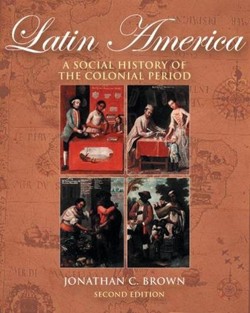 Latin America : A Social History of the Colonial Period (with InfoTrac)