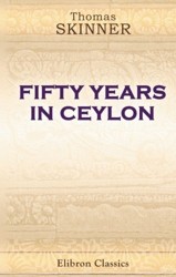 Fifty Years in Ceylon: With a preface by Monier Monier-Williams