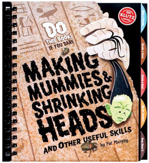 Make a Mummy Shrink a Head and Other Useful Skills (Klutz)