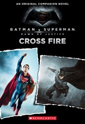 Cross Fire: An Original Companion Novel (Batman vs. Superman: Dawn of Justice)