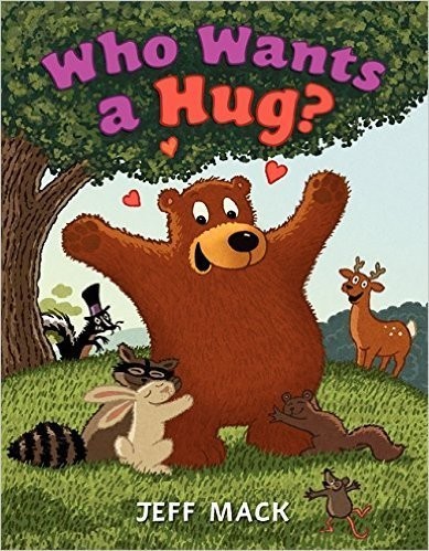 Who Want a Hug? Jeff Mack