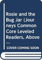Rosie and the Bug Jar (Journeys Common Core Leveled Readers, Above Level, Grade K, 17)