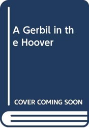 A Gerbil in the Hoover