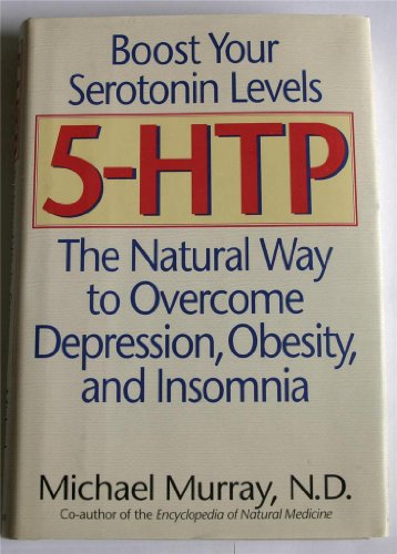 5-Htp: the Natural Way to Overcome Depression, Obesity and Insomnia