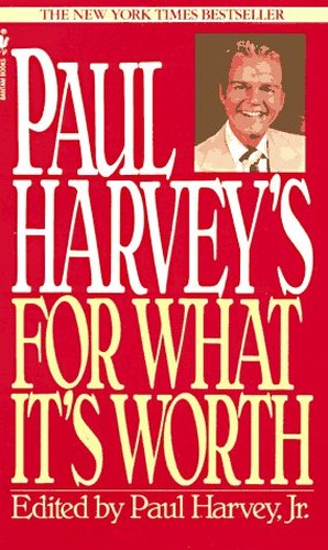 Paul Harvey's for What it's Worth