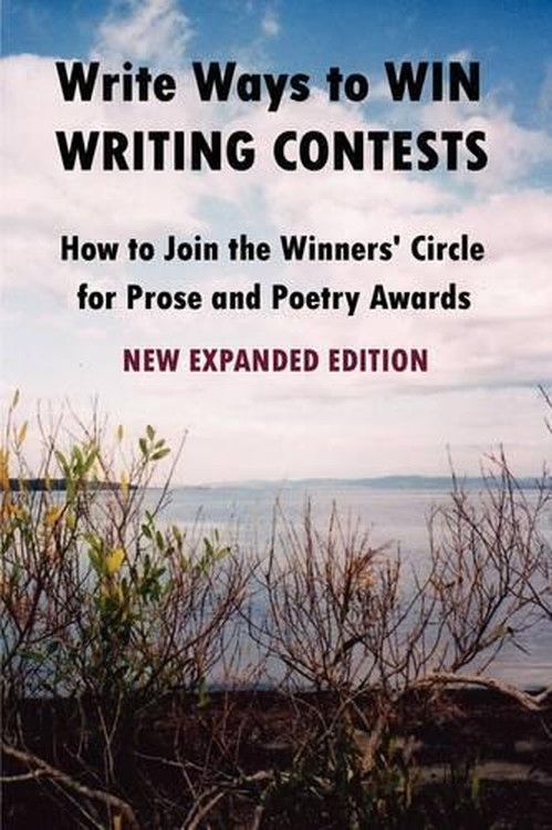 Write Ways to WIN WRITING CONTESTS: How To Join the Winners' Circle for Prose and Poetry Awards, NEW EXPANDED EDITION