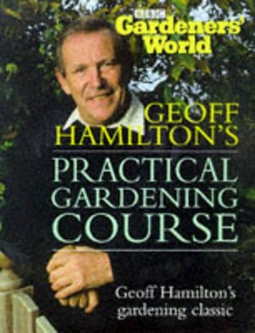 "Gardeners' World" Practical Gardening Course