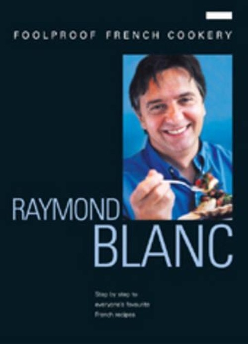 Raymond Blanc's Foolproof French Cookery