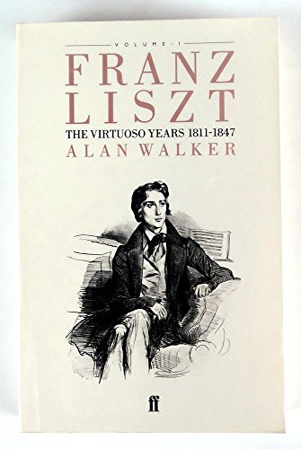 Franz Liszt: the Virtuoso Years 1811-184