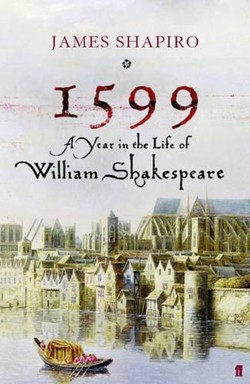 1599: a Year in the Life of William Shakespeare