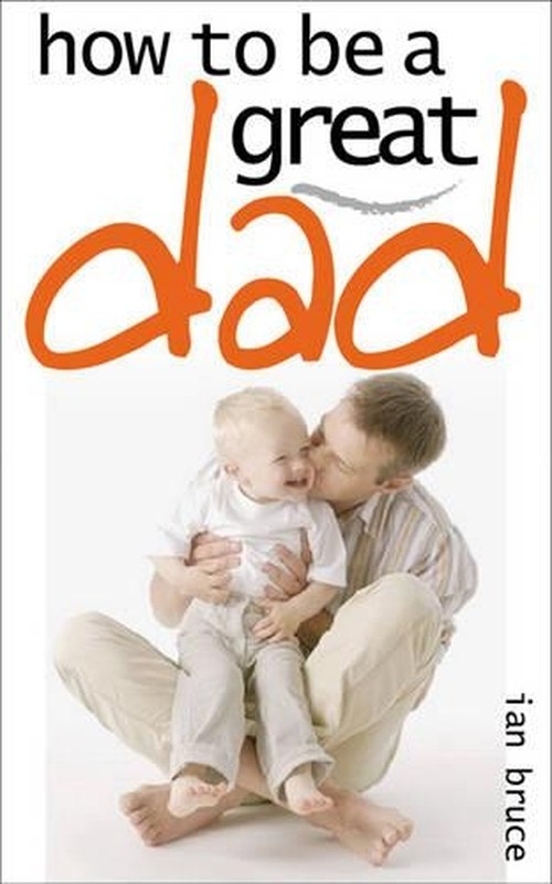 How to be a Great Dad