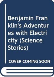 Benjamin Franklin's Adventures with Electricity