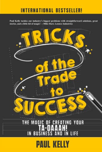 Tricks of the Trade to Success: The Magic of Creating Your Ta-daaah! in Business and in Life
