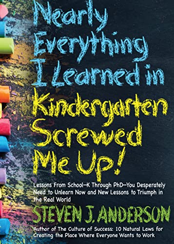 Nearly Everything I Learned in Kindergarten Screwed Me Up!
