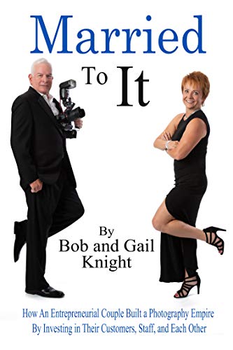 Married To It How an Entrepreneurial Couple Built a Photography Empire By Investing in Their Customers Staff and Each Other