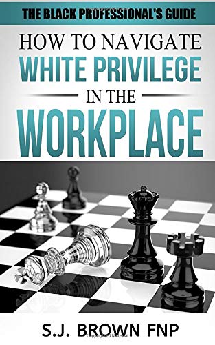 Black Professional's Guide: How to Navigate White Privilege in the Workplace
