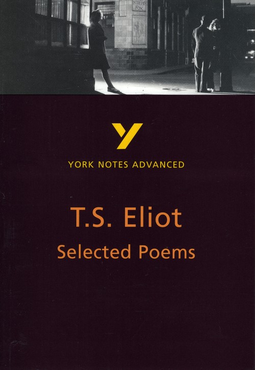 Selected Poems of T S Eliot: York Notes Advanced - everything you need to study and prepare for the 2027, 2028 exams