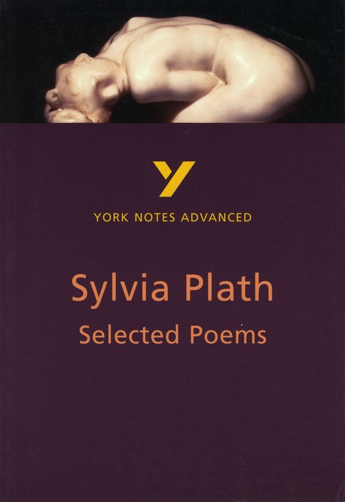 Selected Poems of Sylvia Plath: York Notes Advanced - everything you need to study and prepare for the 2027, 2028 exams