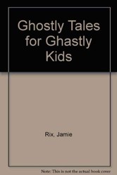 Ghostly Tales for Ghastly Kids