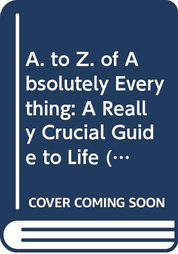 A. to Z. of Absolutely Everything