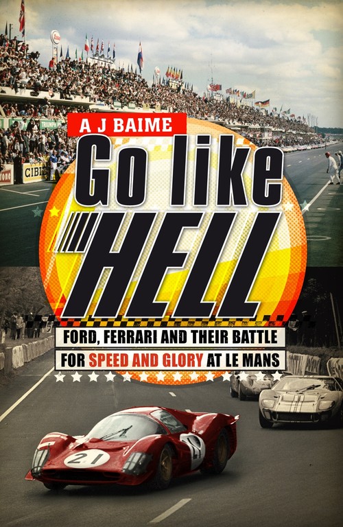 Go Like Hell Ford, Ferrari and their Battle for Speed and Glory a