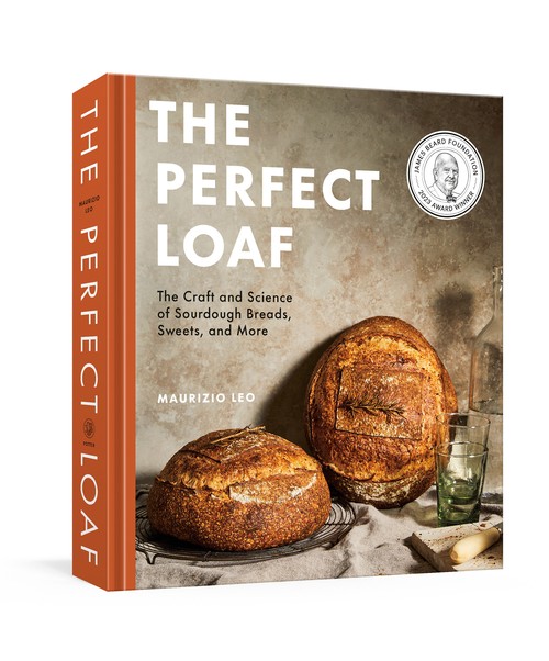 Maurizio Leo - The Perfect Loaf: The Craft and Science of Sourdough Breads, Sweets, and More: A Baking Book