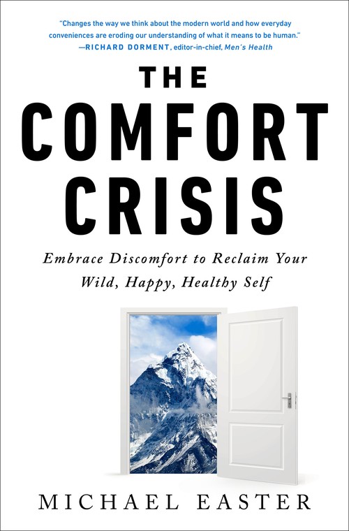 Michael Easter - The Comfort Crisis: Embrace Discomfort To Reclaim Your Wild, Happy, Healthy Self