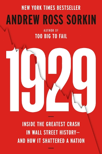 Sorkin, Andrew Ross - 1929: Inside the Greatest Crash in Wall Street History--And How It Shattered a Nation: The Inside Story of the Greatest Crash in Wall Street History