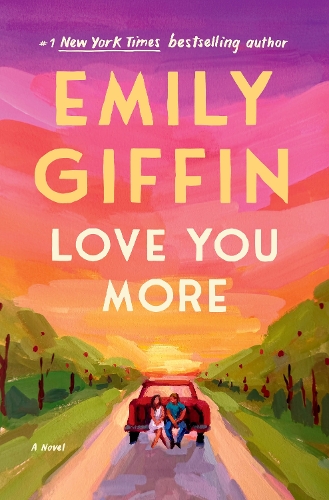Emily Giffin - Love You More: A Novel