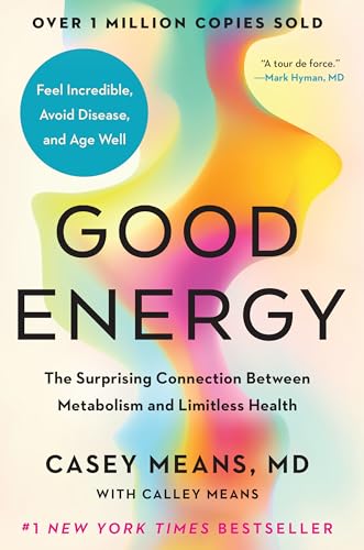 Means, Casey, M.d. - Good Energy: The Surprising Connection Between Metabolism and Limitless Health