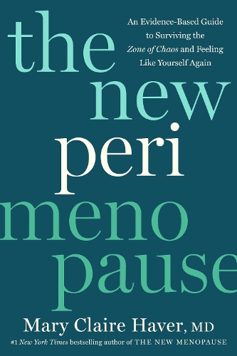 Mary Claire Haver Md - The New Perimenopause: An Evidence-Based Guide to Surviving the Zone of Chaos and Feeling Like Yourself Again