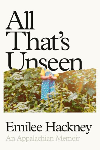 Emilee Hackney - All That's Unseen: An Appalachian Memoir