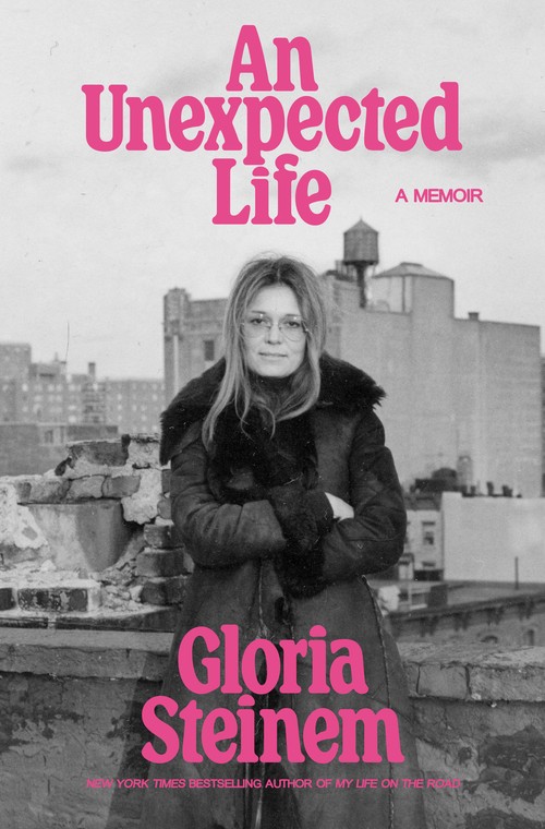 Gloria Steinem - Unexpected Life, An: A Memoir