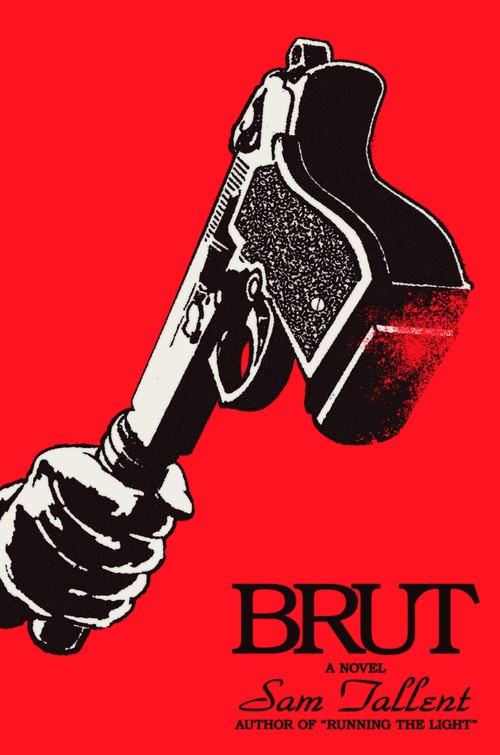 Sam Tallent - Brut: A Novel